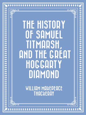 cover image of The History of Samuel Titmarsh, and the Great Hoggarty Diamond
